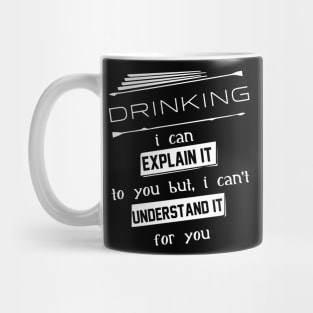 Drinking I Can Explain It To You But I Can Not Understand It For You Typography White Design Mug